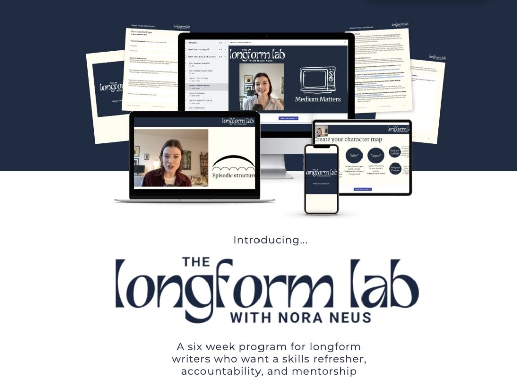 A dark blue and white background with images of course materials and text saying "Introducing... the Longform Lab with Nora Neus. A six week program for longform writers who want a skills refresher, accountability, and mentorship."