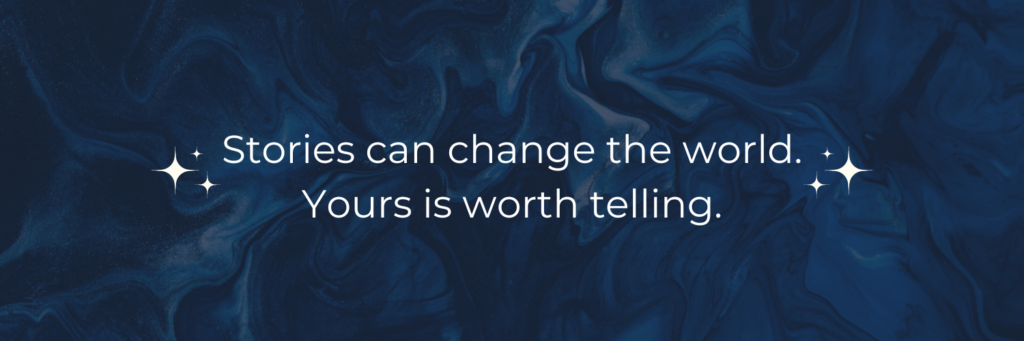 White text on a blue background that says, "Stories can change the world. Yours is worth telling."